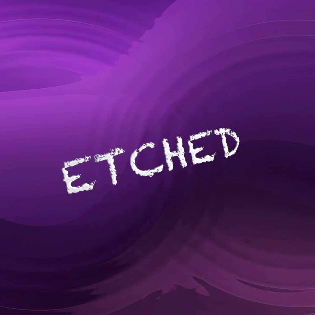 Etched